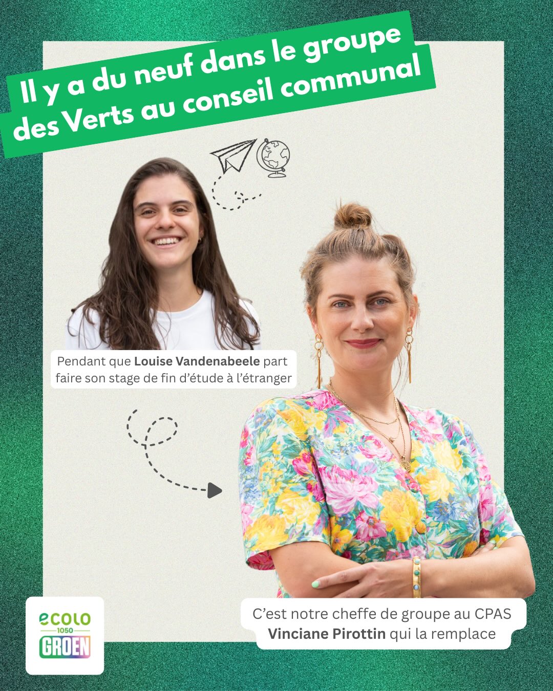 Visuel du groupe Ecolo-Groen annonçant que Vinciane Pirottin remplace Louise Vandenabeele au conseil communal d'Ixelles pendant son stage à l'étranger. On y voit les portraits des deux femmes sur un fond ver